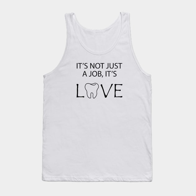 Dentist - It's no just a job, It's Love Tank Top by KC Happy Shop